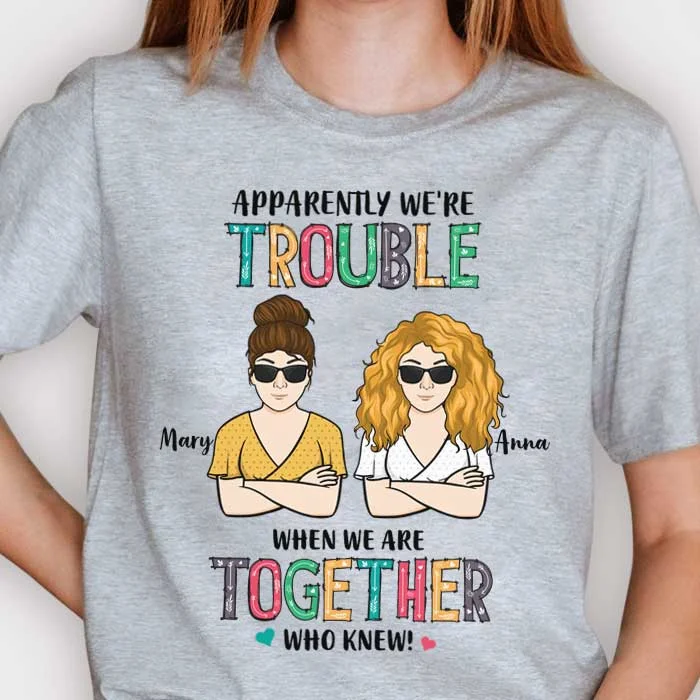 Apparently We're Trouble When We're Together - Personalized Unisex T-Shirt, Hoodie