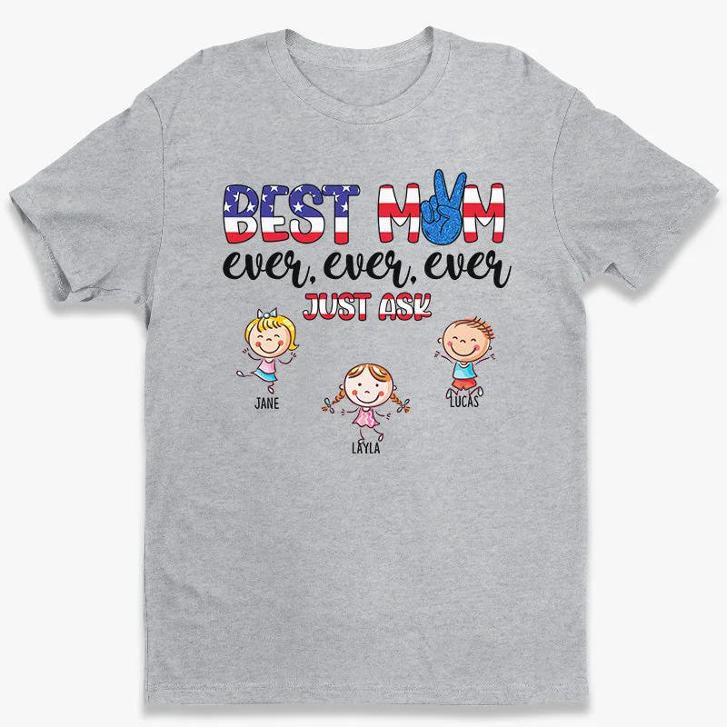 Best Mom Ever, Just Ask - Gifts For 4th Of July, Personalized Unisex T-Shirt