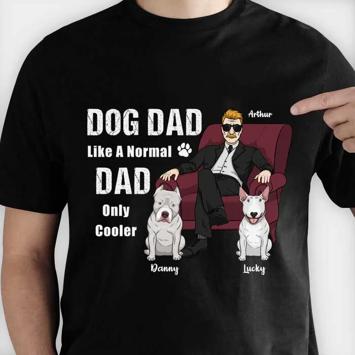 Dog Dad Like A Normal Dad - Personalized Unisex T-Shirt, Hoodie - Gift For Dad