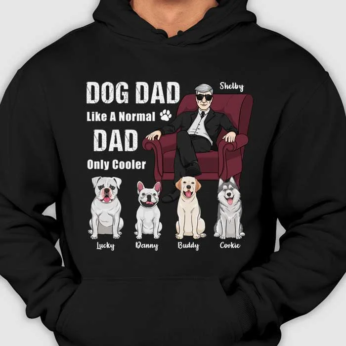 Dog Dad Like A Normal Dad - Personalized Unisex T-Shirt, Hoodie - Gift For Dad