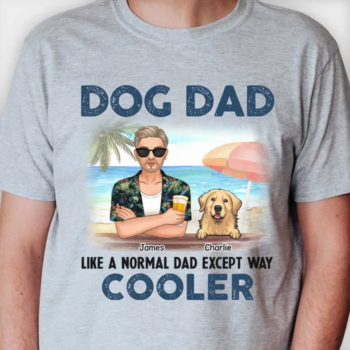 Dog Dad Like A Normal Dad - Personalized Unisex T-shirt, Hoodie - Gift For Pet Lovers