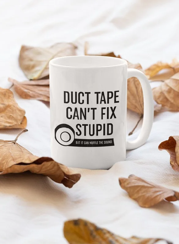 Duct Tape Can't Fix Stupid Mug