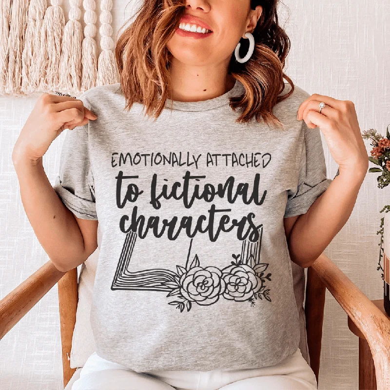 Emotionally Attached To Fictional Characters T-Shirt