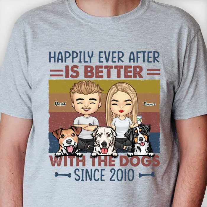 Happily Ever After Is Better With The Dogs - Personalized Unisex T-shirt, Hoodie, Sweatshirt - Gift For Couple, Husband Wife, Anniversary, Engagement, Wedding, Marriage Gift