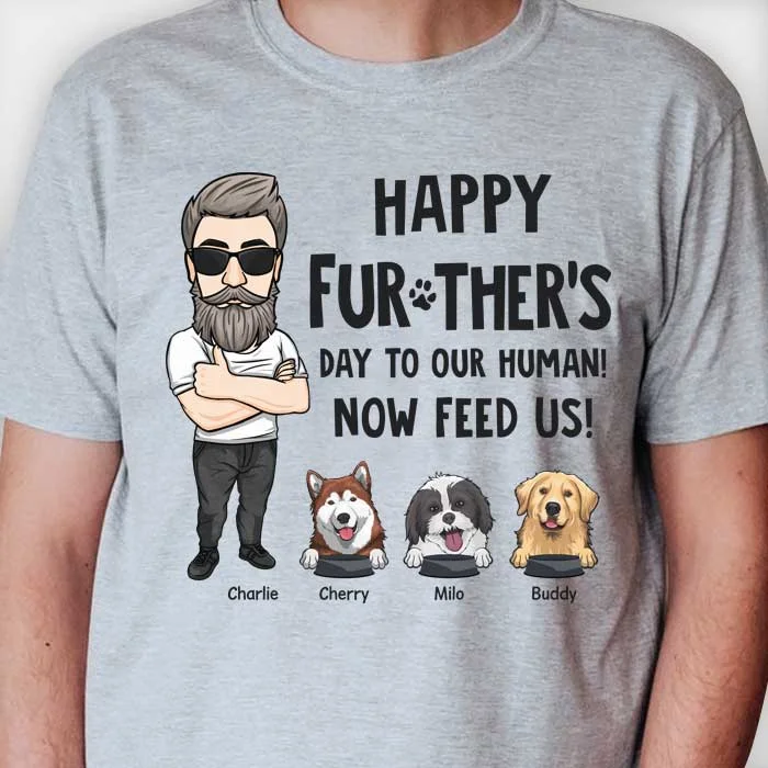 Happy Further's Day, Now Feed Me - Personalized Unisex T-shirt, Hoodie - Gift For Dad, Gift For Father's Day