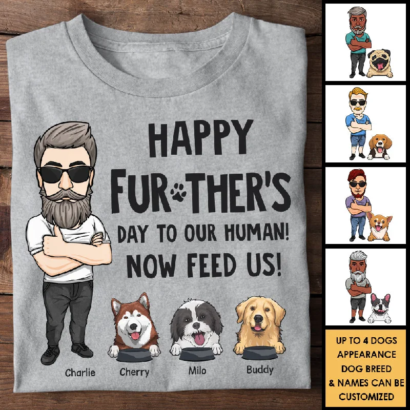 Happy Further's Day, Now Feed Me - Personalized Unisex T-shirt, Hoodie - Gift For Dad, Gift For Father's Day