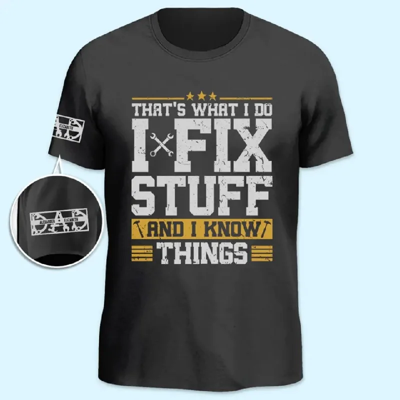 I Fix Stuff And I Know Things - Family Personalized Custom Unisex T-Shirt With Design On Sleeve - Father's Day, Gift For Dad, Grandpa