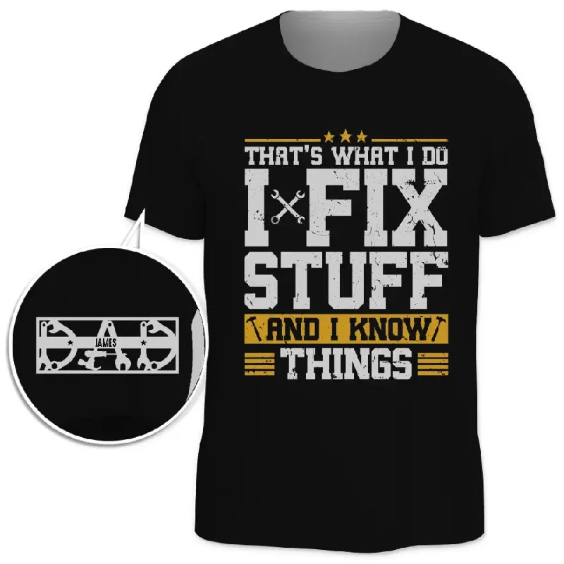 I Fix Stuff And I Know Things - Family Personalized Custom Unisex T-Shirt With Design On Sleeve - Father's Day, Gift For Dad, Grandpa