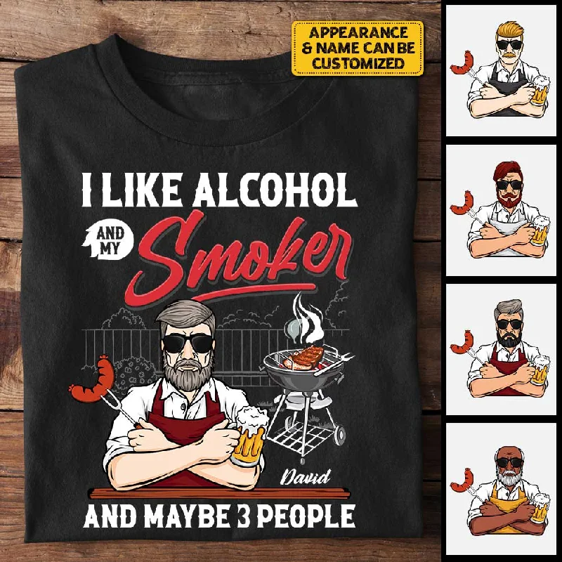 I Like Alcohol And My Smoker - Personalized Unisex T-Shirt, Hoodie - Gift For Dad, Grandpa