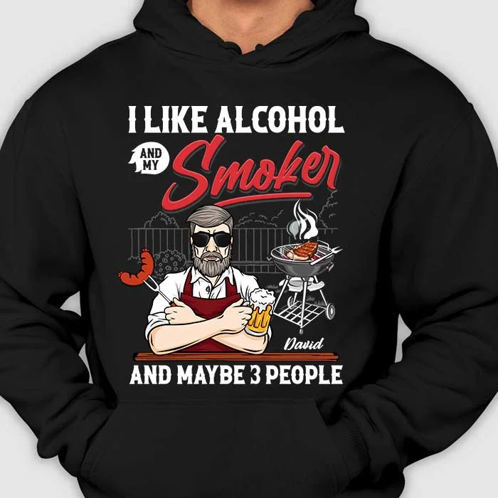 I Like Alcohol And My Smoker - Personalized Unisex T-Shirt, Hoodie - Gift For Dad, Grandpa