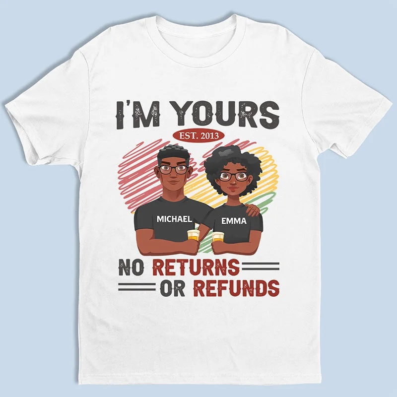 I'm Yours No Returns Or Refunds - Couple Personalized Custom Unisex T-shirt, Hoodie, Sweatshirt - Gift For Husband Wife, Anniversary