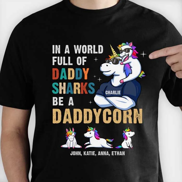 In A World Full Of Daddy Shark Be A Daddycorn - Gift For Dad, Grandpa - Personalized Unisex T-Shirt, Hoodie