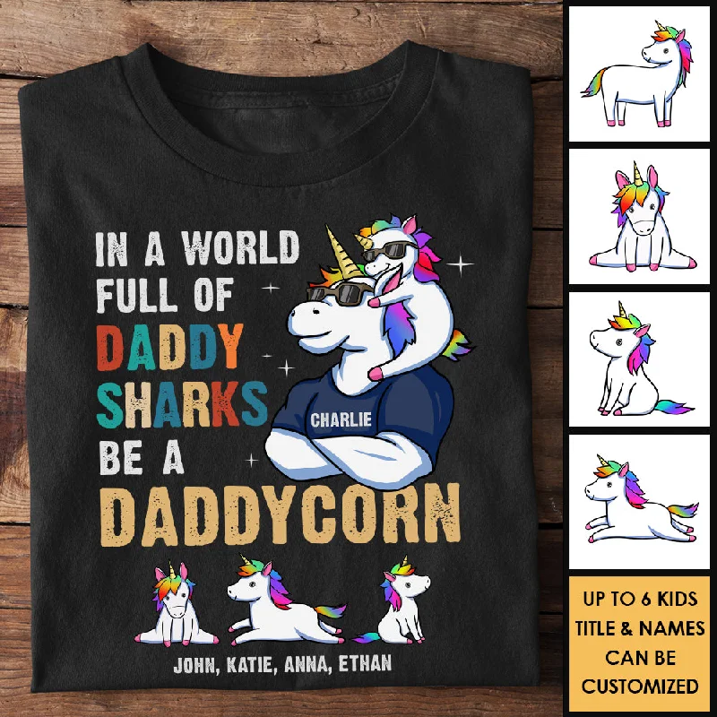 In A World Full Of Daddy Shark Be A Daddycorn - Gift For Dad, Grandpa - Personalized Unisex T-Shirt, Hoodie