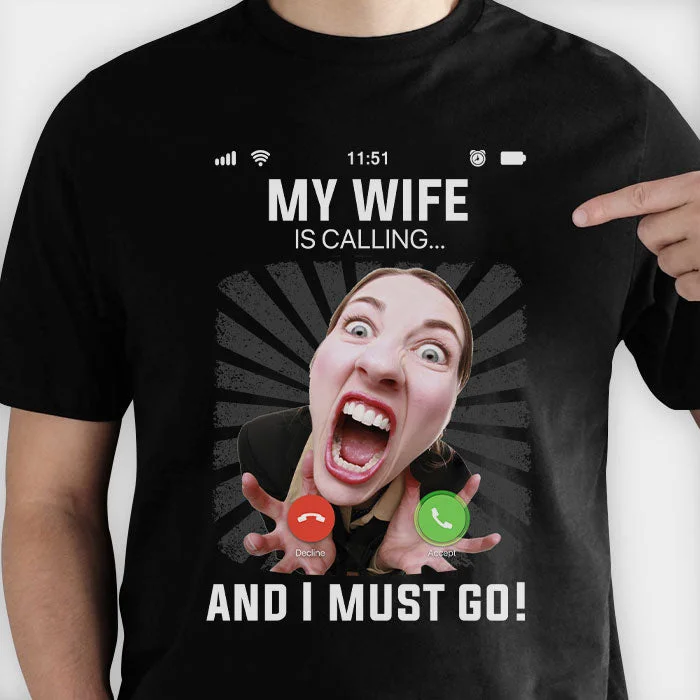 My Wife Is Calling And I Must Go - Gift for Father's Day, Gift For Husband - Personalized Unisex T-Shirt, Hoodie