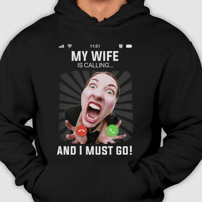 My Wife Is Calling And I Must Go - Gift for Father's Day, Gift For Husband - Personalized Unisex T-Shirt, Hoodie