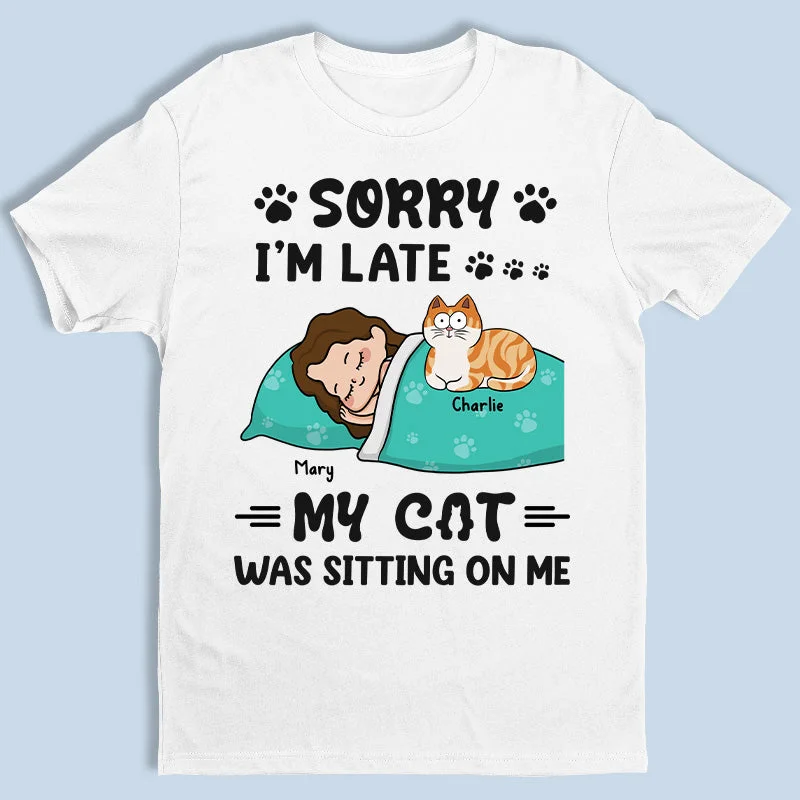 Sorry! My Cat Needs To Talk To Me - Cat Personalized Custom Unisex T-shirt, Hoodie, Sweatshirt - Gift For Pet Owners, Pet Lovers