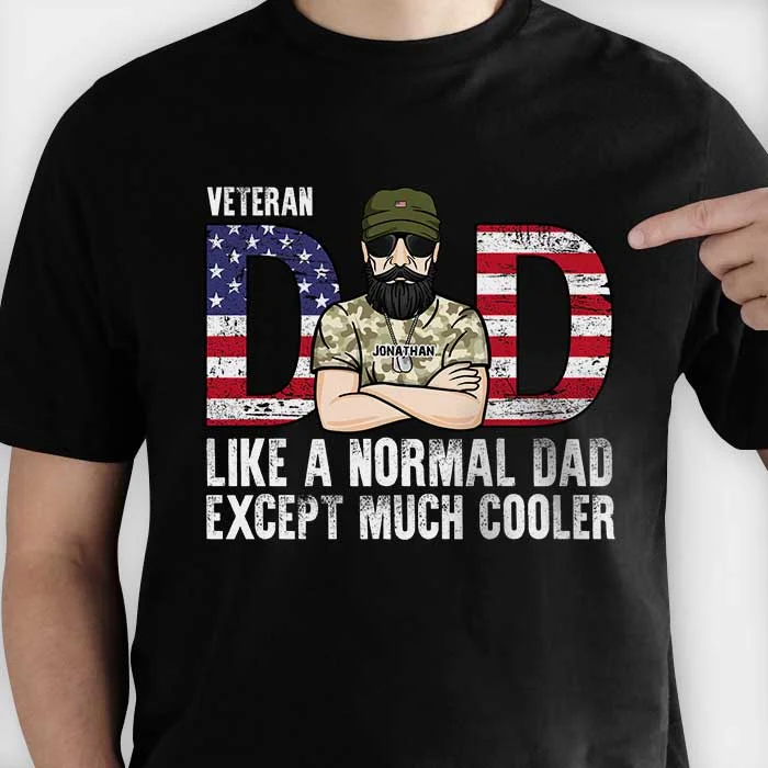 Veteran Dad Like A Normal Dad Except Much Cooler - Gift For 4th Of July - Personalized Unisex T-Shirt