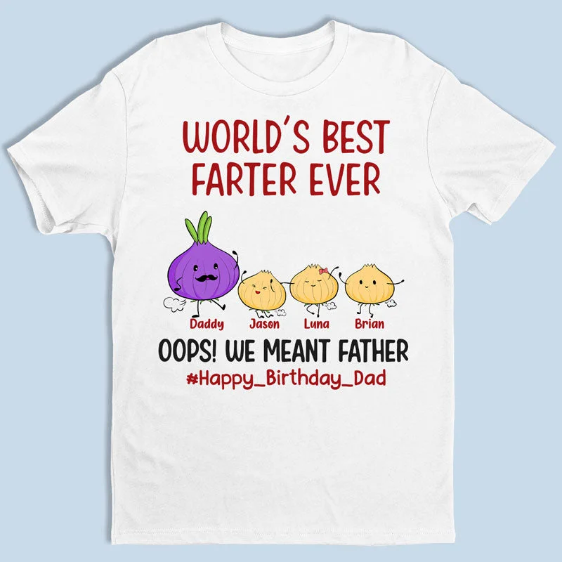 World's Best Farter Ever Oops We Meant Father - Family Personalized Custom Unisex T-shirt, Hoodie, Sweatshirt - Father's Day, Birthday Gift For Dad